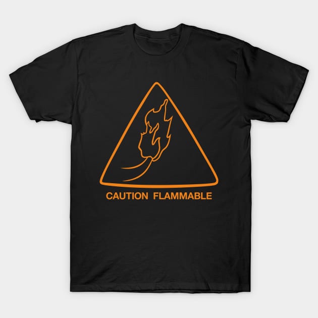 Caution Flammable T-Shirt by danielasynner